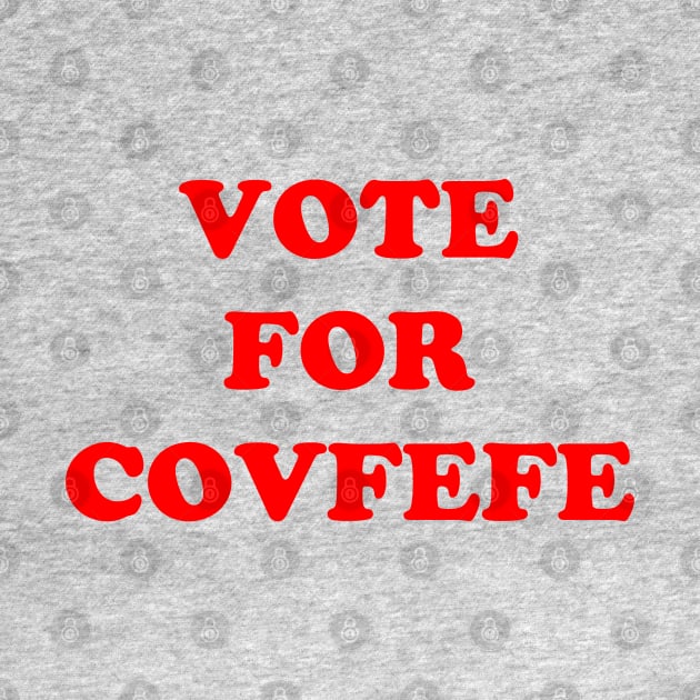 Vote For Covfefe by AngryMongoAff